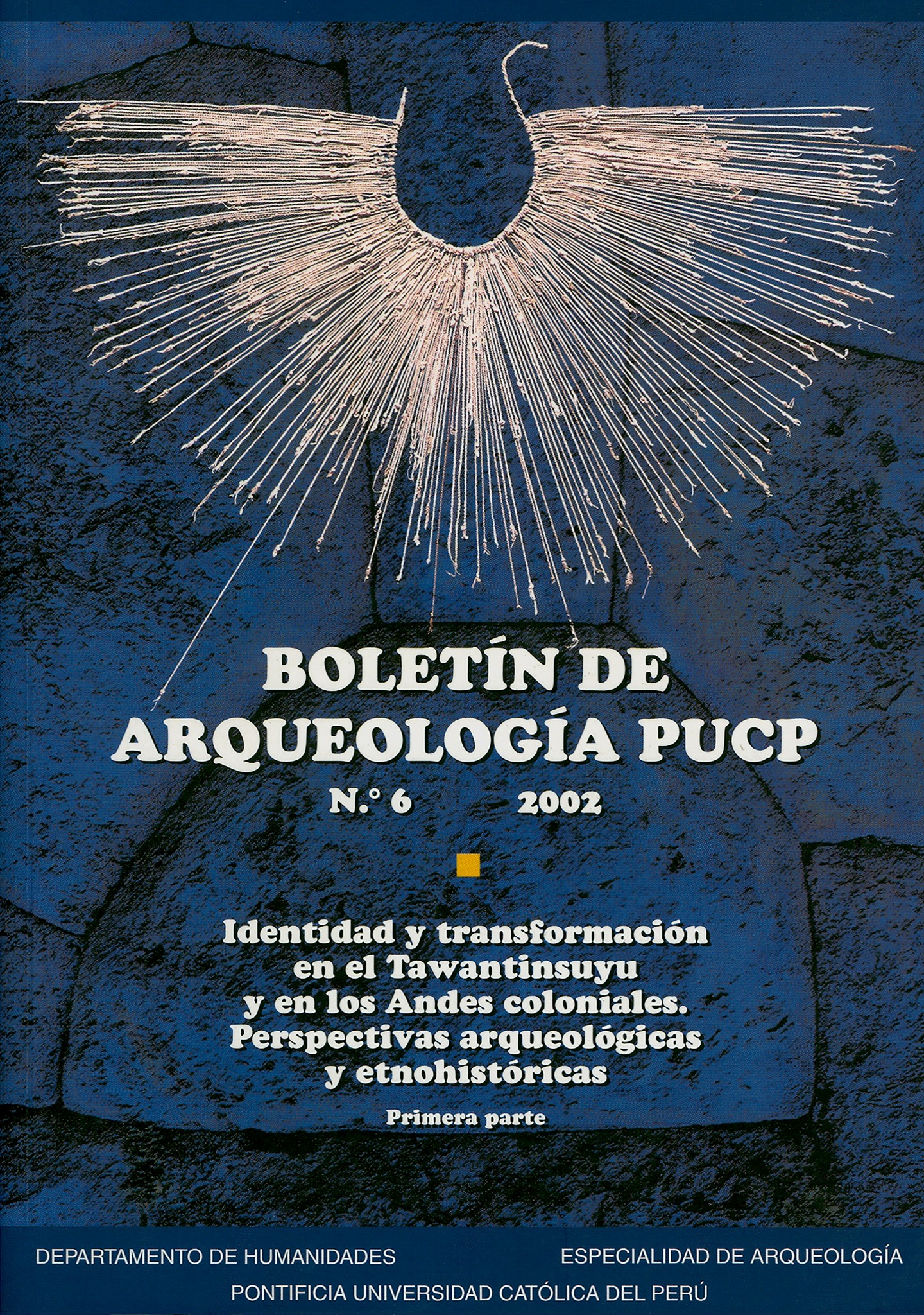 Boletín de Arqueología PUCP 6. Identidad y transformación en el Tawantinsuyu y los Andes coloniales. Perspectivas arqueológicas y etnohistóricas. Primera parte